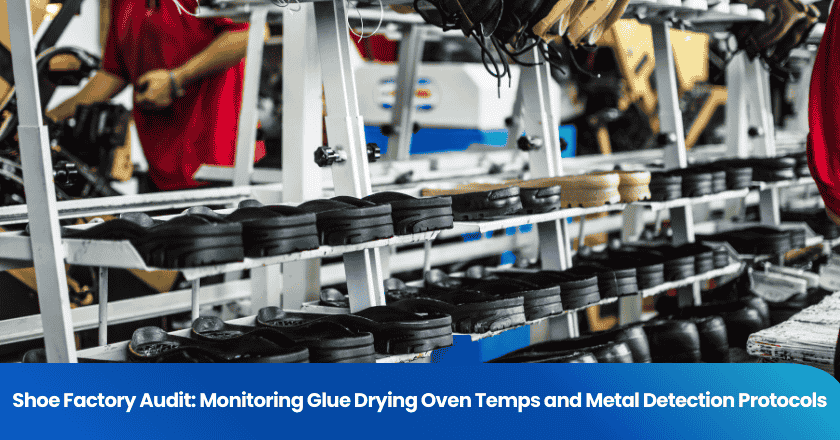 Shoe Factory Audit: Monitoring Glue Drying Oven Temps and Metal Detection Protocols